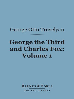 cover image of George the Third and Charles Fox, Volume 1 (Barnes & Noble Digital Library)